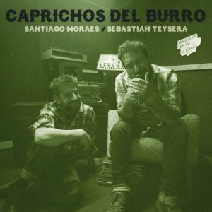 Sebastian Teysera / Santiago Moraes    | Caprichos del Burro | 2024