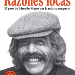 Razones Locas-el Paso De Eduardo Mateo Por La Música Uruguaya-