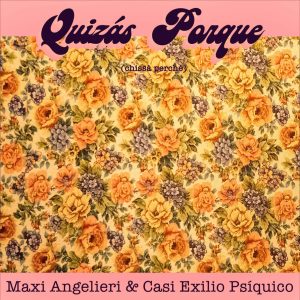 Quizás Porque – Maxi Angelieri & Casi Exilio Psiquico (2020)