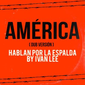 Hablan por la espalda feat Iván Lee | América Dub versión | 2023