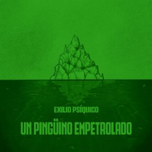 Exilio Psíquico | Como un Pingüino Empetrolado | 2024
